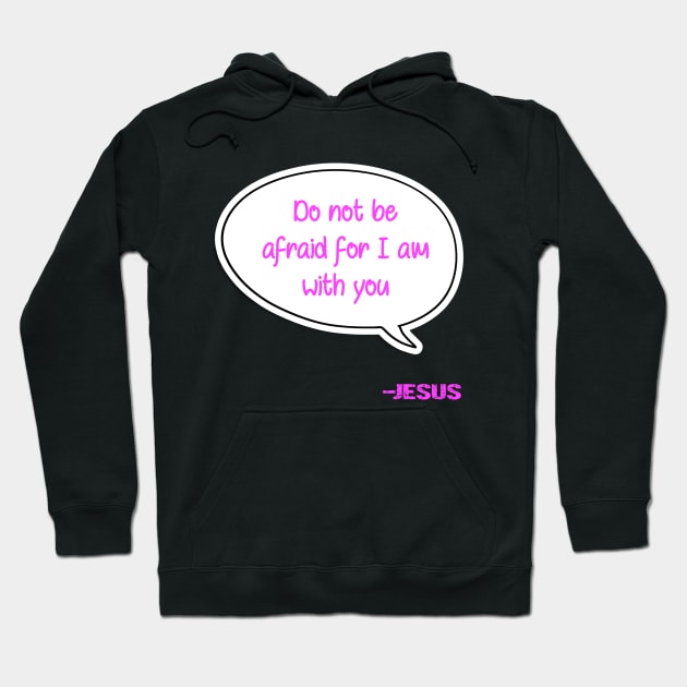 Bible quote "Do not be afraid for I am with you" Jesus in pink Christian design Hoodie by Mummy_Designs